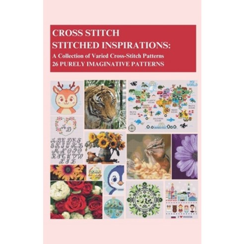 (영문도서)Cross-Stitch - Stitched Inspirations: A Collection of Varied Cross-Stitch Patter... Paperback, Alexandra Nantes, English, 9798232899967