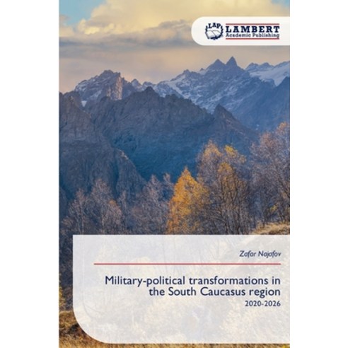 (영문도서)Military-political transformations in the South Caucasus region Paperback, LAP Lambert Academic Publis..., English, 9786630159370