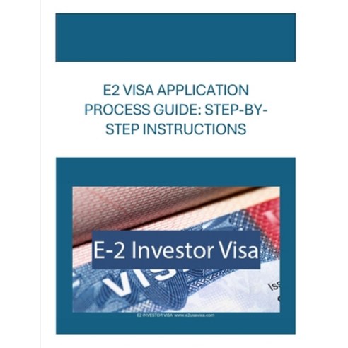 (영문도서)E2 Visa Application Process Guide: Step-By Step Instructions Paperback, Independently Published, English, 9798270995133
