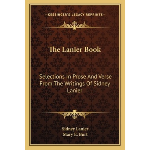 (영문도서)The Lanier Book: Selections In Prose And Verse From The Writings Of Sidney Lanier Paperback, English, 9781163765388, Kessinger Publishing