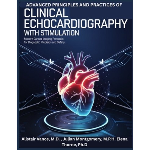 (영문도서)Advanced Principles and Practice of Clinical Echocardiography with Stimulation:... Paperback, Independently Published, English, 9798245173252