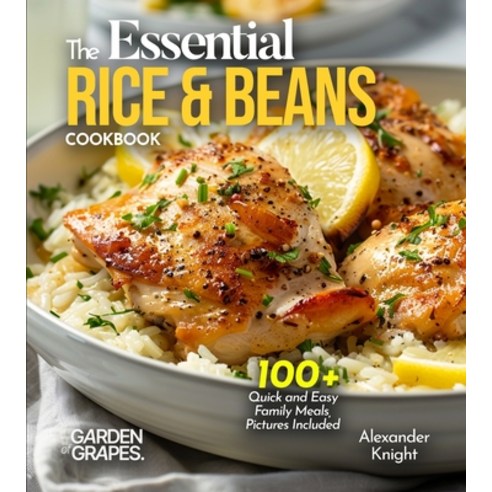 (영문도서)The Essential Rice & Beans Cookbook: 100+ Quick and Easy Family Meals Pictures... Paperback, Garden of Grapes, English, 9798349306785