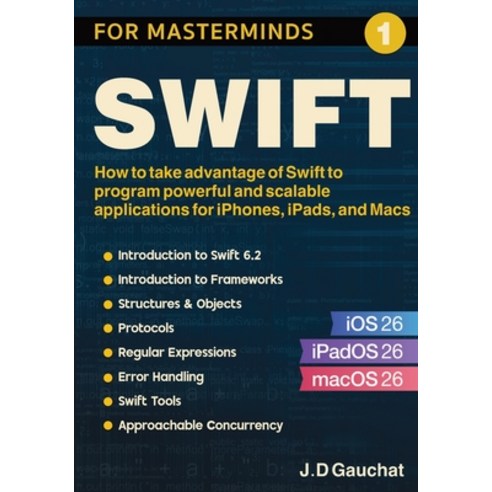 (영문도서)Swift for Masterminds: How to take advantage of Swift to program powerful and sc... Paperback, John D Gauchat, English, 9781777978297