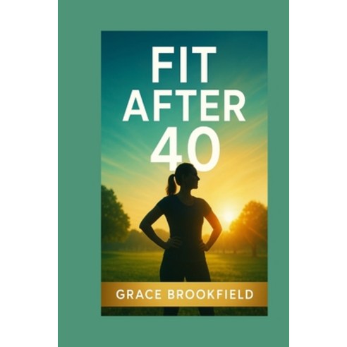 (영문도서)Fit After 40 Paperback, Independently Published, English, 9798276400358