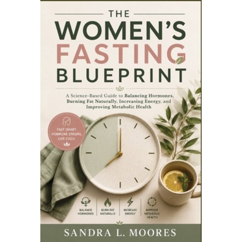 (영문도서)The Women's Fasting Blueprint: A Science-Based Guide to Balancing Hormones Burn... Paperback, Independently Published, English, 9798188579173