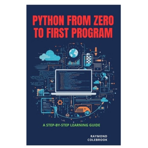 (영문도서)Python from Zero to First Program: A Step-by-Step Learning Guide Paperback, Independently Published, English, 9798258555083