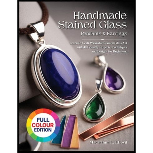 (영문도서)Handmade Stained Glass Jewelry Pendants & Earrings: Learn to Craft Wearable Stai... Paperback, Independently Published, English, 9798276192925