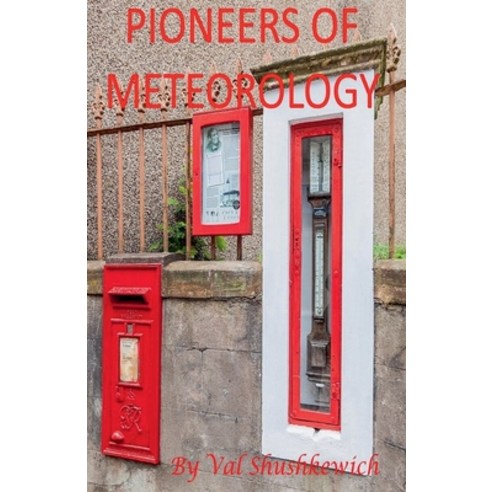 (영문도서)Pioneers of Meteorology Paperback, Val Shushkewich, English, 9798233273131 Val Shushkewich, English, 9798233273131