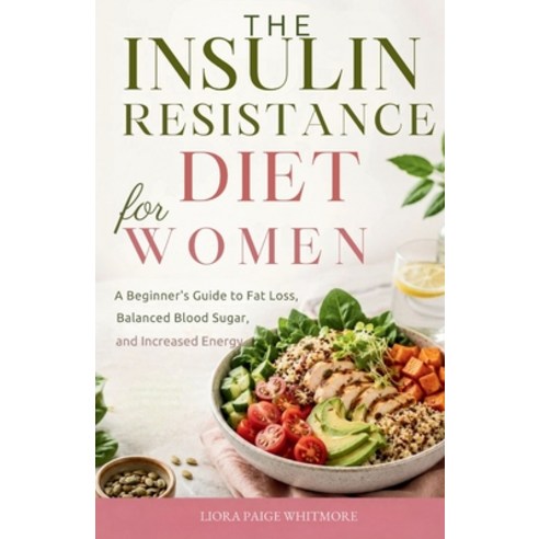 (영문도서)The Insulin Resistance Diet for Women: A Beginner's Guide to Fat Loss Balanced... Paperback, Independently Published, English, 9798199087681