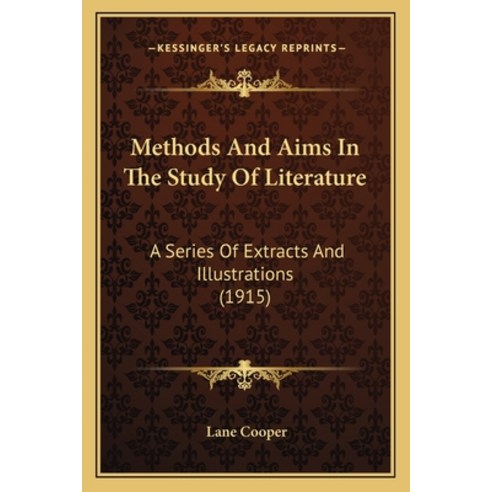 (영문도서)Methods And Aims In The Study Of Literature: A Series Of Extracts And Illustrati... Paperback, English, 9781164890065, Kessinger Publishing