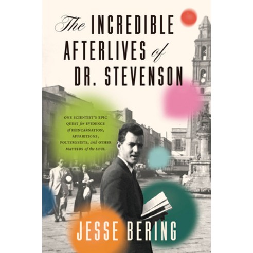 (영문도서)The Incredible Afterlives of Dr. Stevenson: One Scientist's Epic Quest for Evide... Hardcover, University of Chicago Press, English, 9780226824222