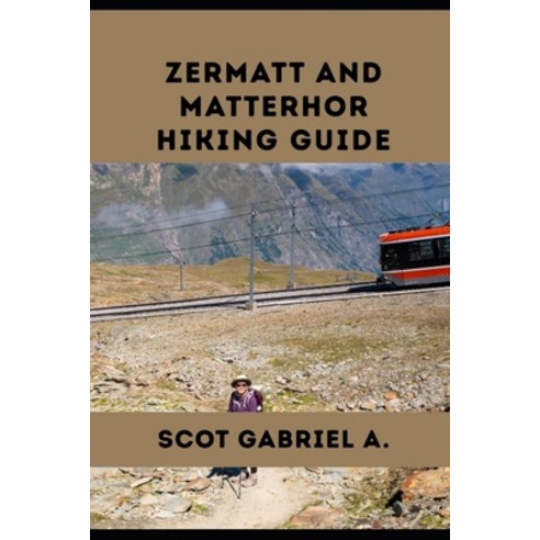 (영문도서)Zermatt and Matterhor Hiking Guide Paperback, Independently Published, English, 9798195798116