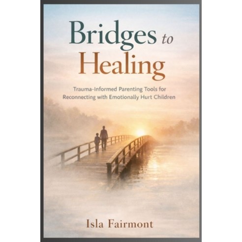 (영문도서)Bridges To Healing: Trauma-Informed Parenting Tools for Reconnecting with Emotio... Paperback, Independently Published, English, 9798245311630