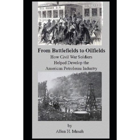 (영문도서)From Battlefields to Oilfields: How Civil War Soldiers Helped Develop the Americ... Paperback, Independently Published, English, 9798244780147