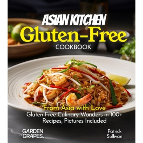 (영문도서)Asian Kitchen Gluten-Free Cookbook: From Asia with Love: Gluten-Free Culinary Wo... Paperback, Garden of Grapes, English, 9798869290267