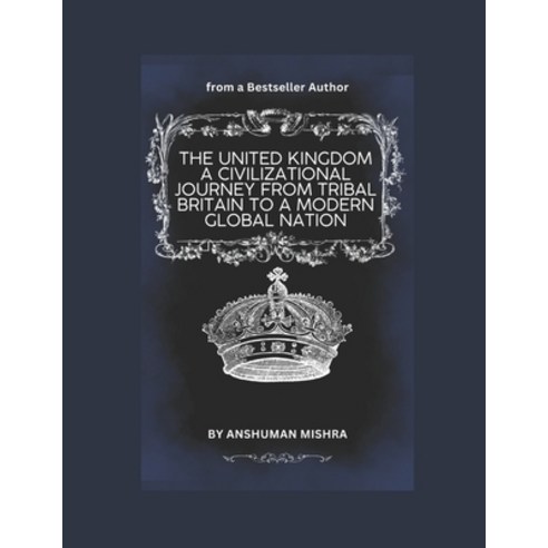 (영문도서)The United Kingdom: A Civilizational Journey from Tribal Britain to a Modern Glo... Paperback, Independently Published, English, 9798242643994