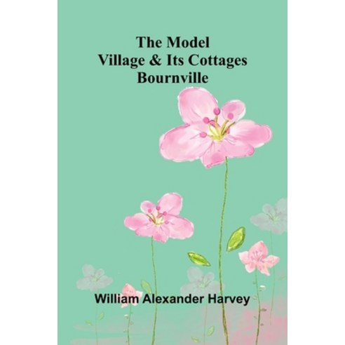 (영문도서)The Model Village And Its Cottages: Bournville Paperback, Alpha Edition, English, 9789373057415