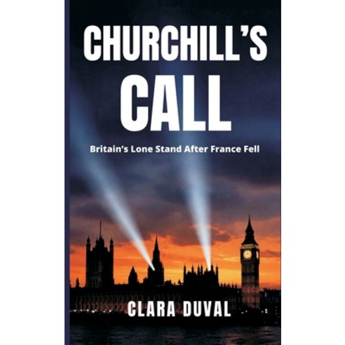 (영문도서)Churchill's Call: Britain's Lone Stand After France Fell Hardcover, Vij Books, English, 9789377940263