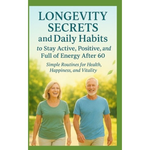 (영문도서)Longevity Secrets and Daily Habits to Stay Active Positive and Full of Energy... Paperback, Independently Published, English, 9798269782164