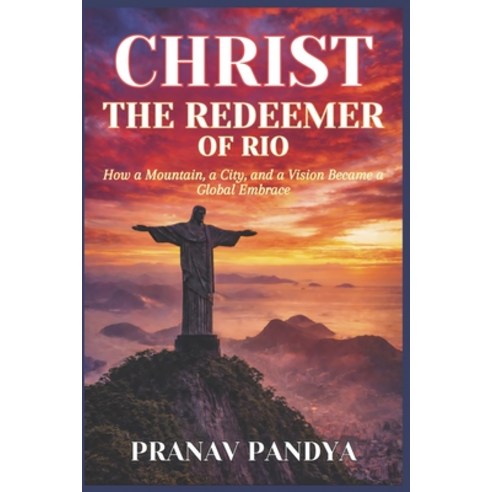(영문도서)CHRIST THE REDEEMER OF RIO How a Mountain a City and a Vision Became a Global... Paperback, Independently Published, English, 9798261797265