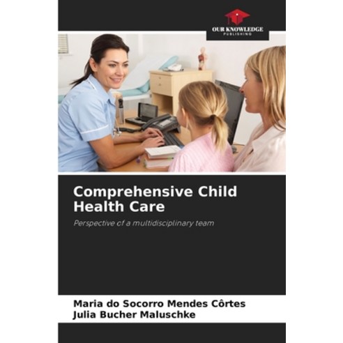 (영문도서)Comprehensive Child Health Care Paperback, Our Knowledge Publishing, English, 9786209423505