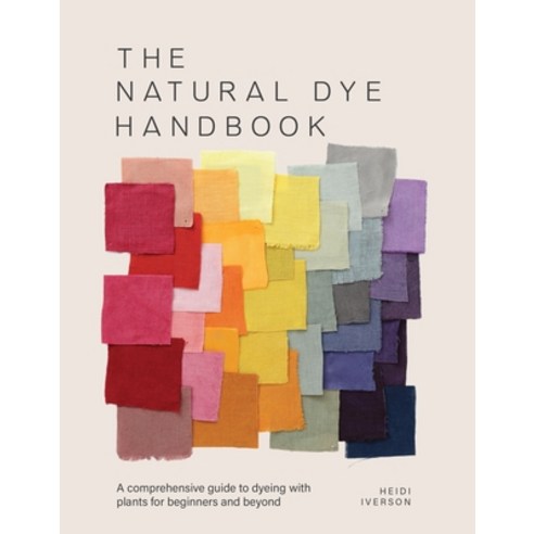 (영문도서) The Natural Dye Handbook: A Comprehensive Guide to Exploring Plant-Based Dyeing... Hardcover, David & Charles, English, 9781446314760