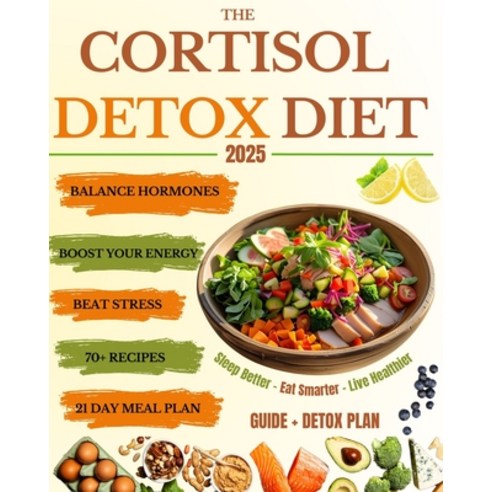 (영문도서)The Cortisol Detox Diet: Balance Hormones Beat Stress and Boost Your Energy in... Paperback, Independently Published, English, 9798281407991 Independently Published, English, 9798281407991