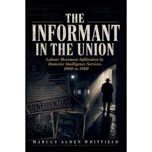 (영문도서)The Informant in the Union: Labour Movement Infiltration by Domestic Intelligenc... Paperback, Expedition Publishers, English, 9798235159419