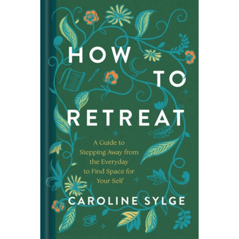 (영문도서)How to Retreat: A Guide to Stepping Away from the Everyday to Find Space for You... Hardcover, Rodale Books, English, 9780593981184