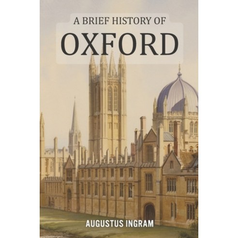 (영문도서)A Brief History of Oxford Paperback, Independently Published, English, 9798242705630