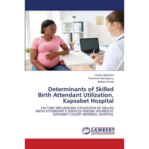 (영문도서)Determinants of Skilled Birth Attendant Utilization Kapsabet Hospital Paperback, LAP Lambert Academic Publis..., English, 9786209706417