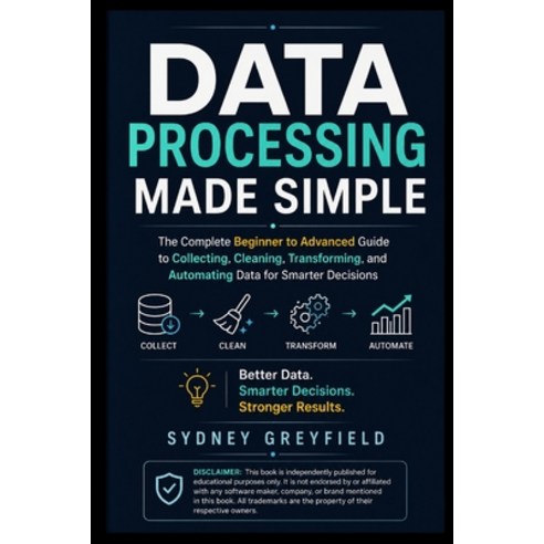 (영문도서)Data Processing Made Simple: The Complete Beginner-to-Advanced Guide to Collecti... Paperback, Independently Published, English, 9798189071096