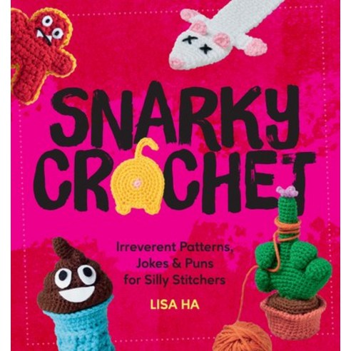 (영문도서)Snarky Crochet: Irreverent Patterns Jokes & Puns for Silly Stitchers Paperback, Walter Foster Publishing, English, 9780760399682