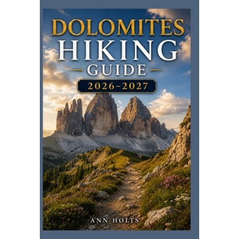 (영문도서)Dolomites Hiking Guide 2026-2027: Best Trails Beginner and Solo Hike Tips Wate... Paperback, Independently Published, English, 9798198407435