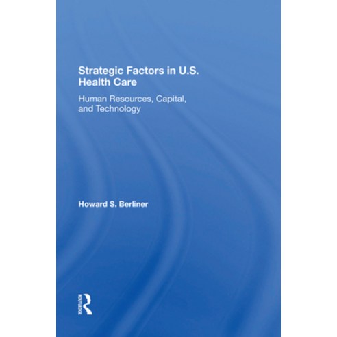 (영문도서)Strategic Factors in U.S. Health Care: Human Resources Capital and Technology Hardcover, Routledge, English, 9780367288860