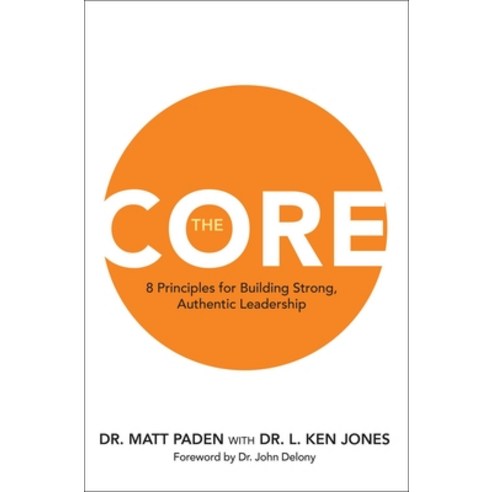 (영문도서)The Core: 8 Principles for Building Strong Authentic Leadership Hardcover, Forefront Books, English, 9781637635582