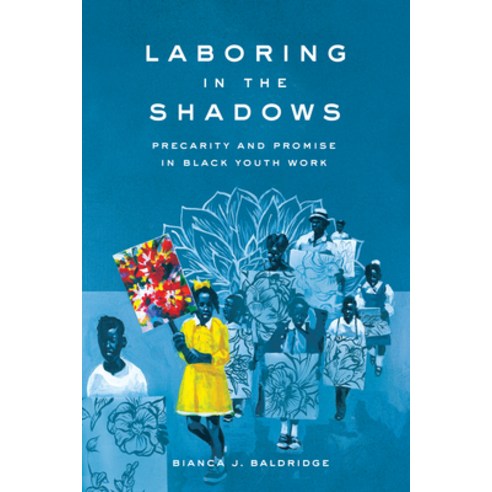 (영문도서)Laboring in the Shadows: Precarity and Promise in Black Youth Work Hardcover, Stanford University Press, English, 9781503640351