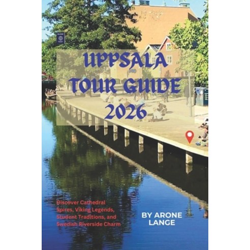 (영문도서)Uppsala Tour Guide 2026: Discover Cathedral Spires Viking Legends Student Trad... Paperback, Independently Published, English, 9798198725379
