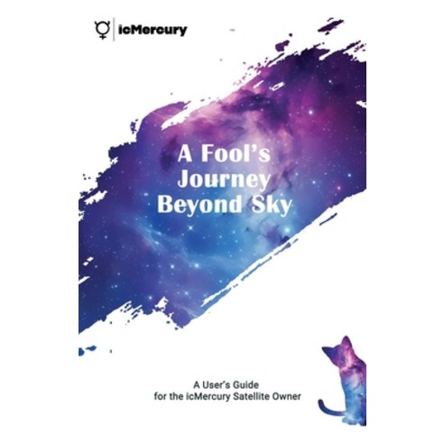 (영문도서)A Fool's Journey Beyond Sky: A User's Guide for the icMercury Satellite Owner Paperback, Independently Published, English, 9798259147096