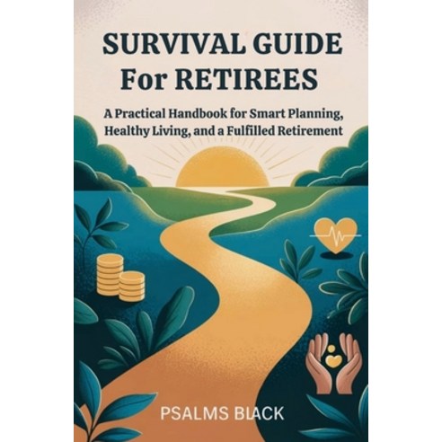 (영문도서)Survival Guide for Retirees: A practical Handbook for Smart Planning Healthy Li... Paperback, Independently Published, English, 9798266720916