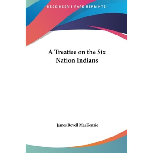 (영문도서)A Treatise on the Six Nation Indians Hardcover, English, 9781161419405, Kessinger Publishing