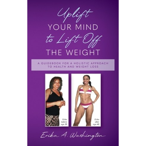 (영문도서)Uplift Your Mind to Lift Off the Weight: A Guidebook for a Holistic Approach to... Paperback, Palmetto Publishing, English, 9798885908962