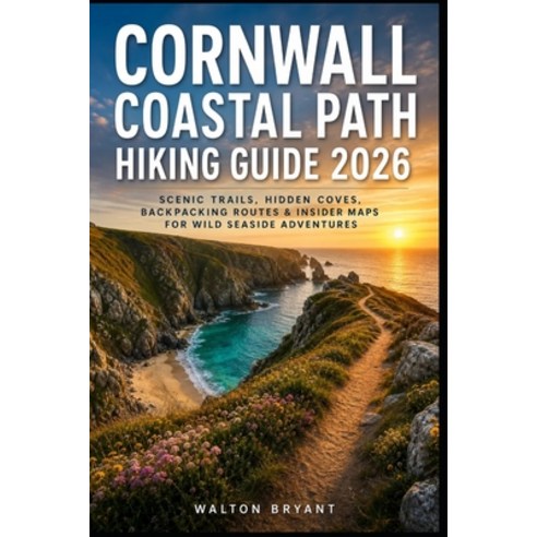 (영문도서)Cornwall Coastal Path Hiking Guide 2026: Scenic Trails Hidden Coves Backpackin... Paperback, Independently Published, English, 9798196251788
