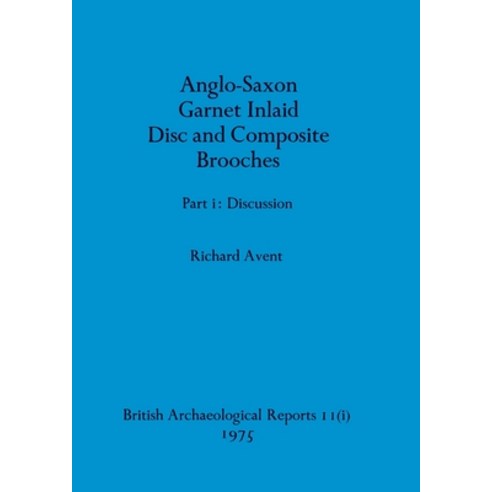 (영문도서)Anglo-Saxon Garnet Inlaid Disc and Composite Brooches part i Paperback, British Archaeological Repo..., English, 9781407387338