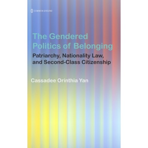 (영문도서)The Gendered Politics of Belonging: Patriarchy Nationality Law and Second-Clas... Hardcover, Common Ground Research Netw..., English, 9781969318252