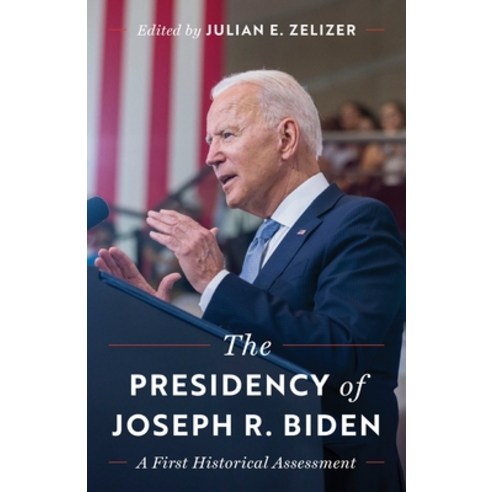(영문도서)The Presidency of Joseph R. Biden: A First Historical Assessment Hardcover, Princeton University Press, English, 9780691274782