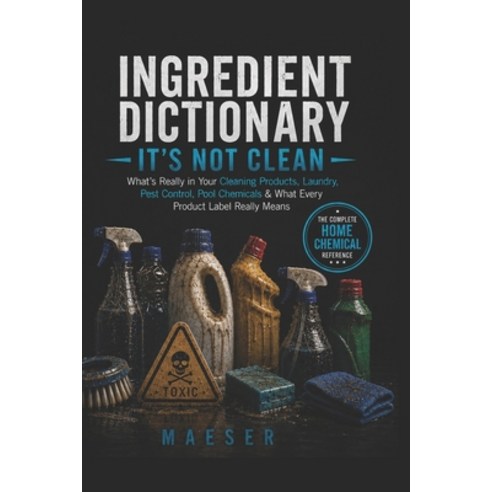 (영문도서)Ingredient Dictionary: It's Not Clean: What's Really in Your Cleaning Products ... Paperback, Independently Published, English, 9798199714945