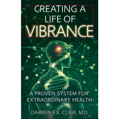 (영문도서)Creating a Life of Vibrance: A Proven System for Extraordinary Health Paperback, Vibrance Health Publishing, English, 9798999870315