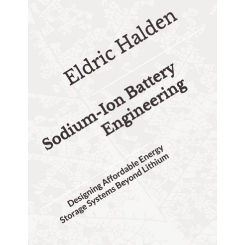 (영문도서)Sodium-Ion Battery Engineering: Designing Affordable Energy Storage Systems Beyo... Paperback, Independently Published, English, 9798196044229