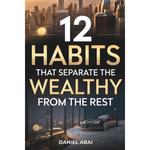 (영문도서)12 Habits That Separate the Wealthy from the Rest: A Clear Guide to Developing t... Paperback, Independently Published, English, 9798245223223